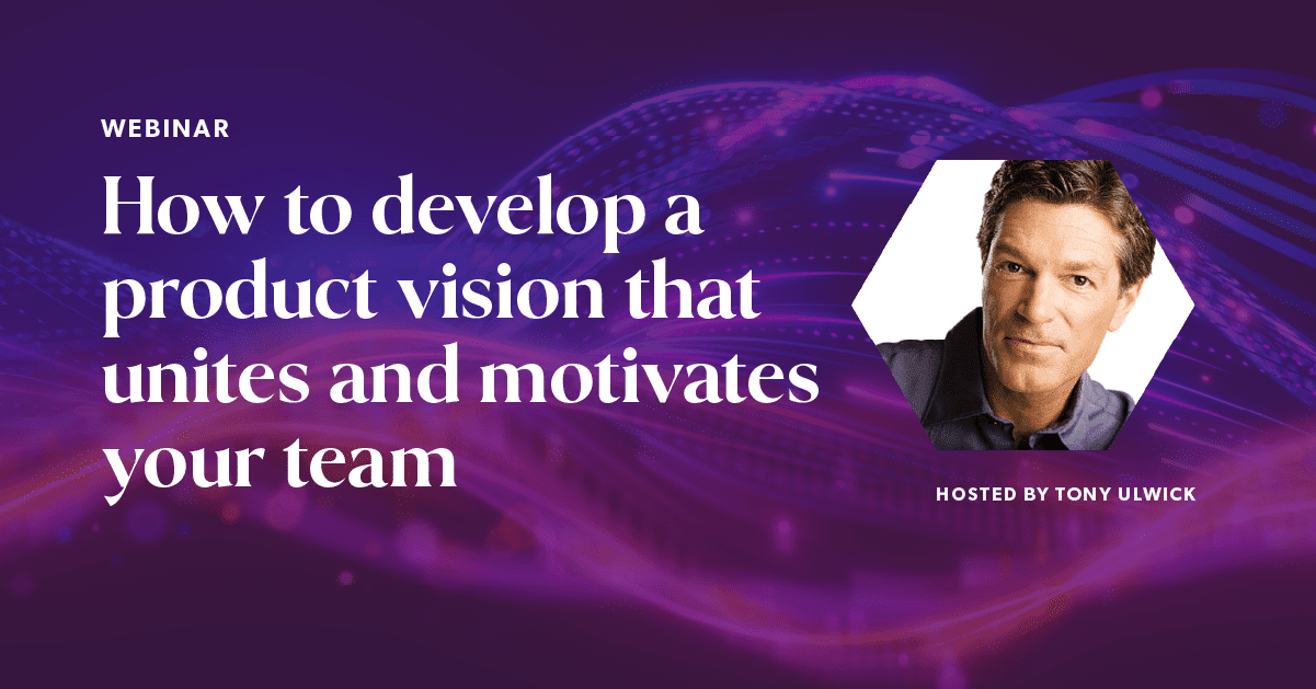 How to develop a product vision that unites and motivates your team